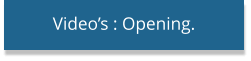 Video’s : Opening.