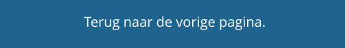 Terug naar de vorige pagina.