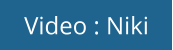 Video : Niki