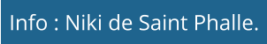 Info : Niki de Saint Phalle.