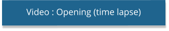 Video : Opening (time lapse)