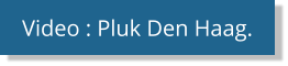 Video : Pluk Den Haag.