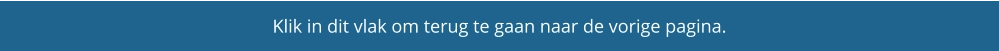 Klik in dit vlak om terug te gaan naar de vorige pagina.