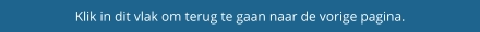Klik in dit vlak om terug te gaan naar de vorige pagina.