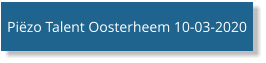 Piëzo Talent Oosterheem 10-03-2020