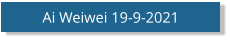 Ai Weiwei 19-9-2021