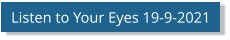 Listen to Your Eyes 19-9-2021