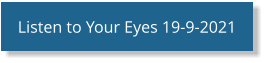 Listen to Your Eyes 19-9-2021