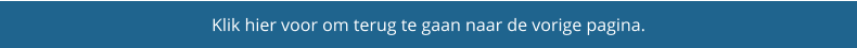 Klik hier voor om terug te gaan naar de vorige pagina.