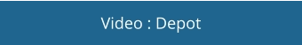 Video : Depot