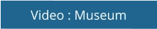 Video : Museum