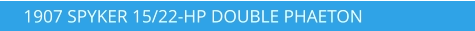 1907 SPYKER 15/22-HP DOUBLE PHAETON