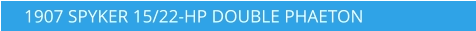 1907 SPYKER 15/22-HP DOUBLE PHAETON