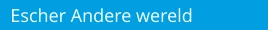 Escher Andere wereld
