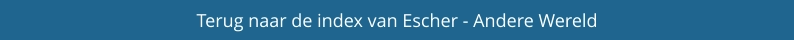 Terug naar de index van Escher - Andere Wereld