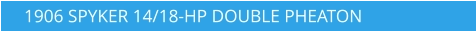 1906 SPYKER 14/18-HP DOUBLE PHEATON