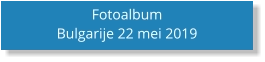 Fotoalbum Bulgarije 22 mei 2019